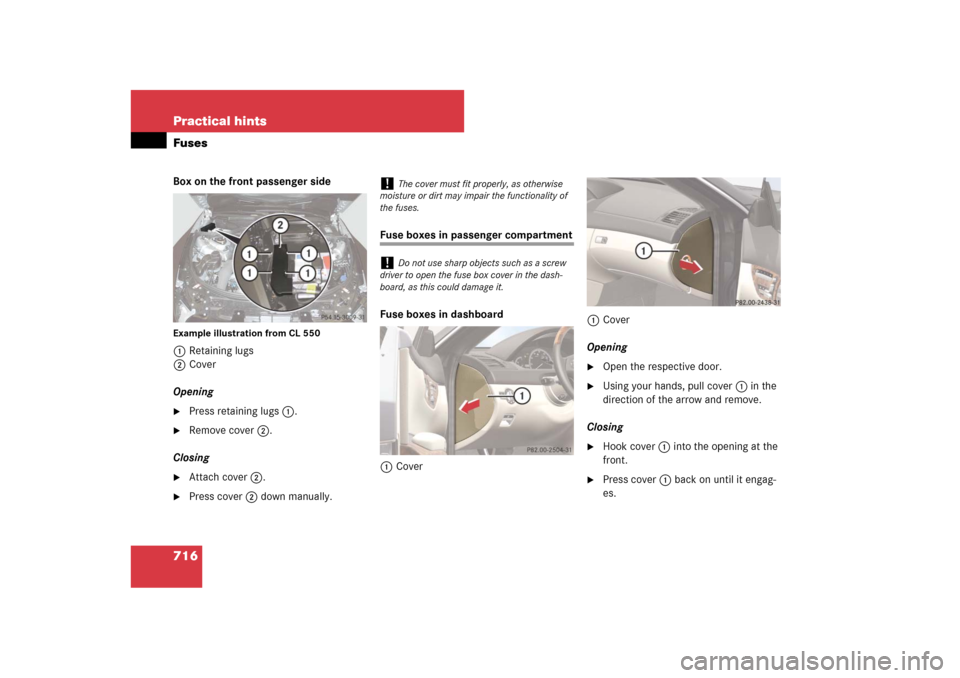 MERCEDES-BENZ CL550 2008 C216 Owners Manual 716 Practical hintsFusesBox on the front passenger sideExample illustration from CL 5501Retaining lugs
2Cover
Opening
Press retaining lugs1.

Remove cover2.
Closing

Attach cover2.

Press cover2 d