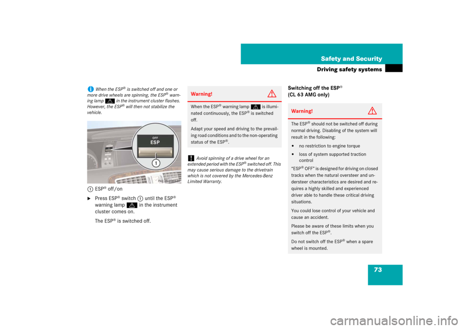 MERCEDES-BENZ CL65AMG 2008 C216 Manual PDF 73 Safety and Security
Driving safety systems
1ESP
® off/on

Press ESP
® switch1 until the ESP
® 
warning lampv in the instrument 
cluster comes on.
The ESP
® is switched off.Switching off the ES