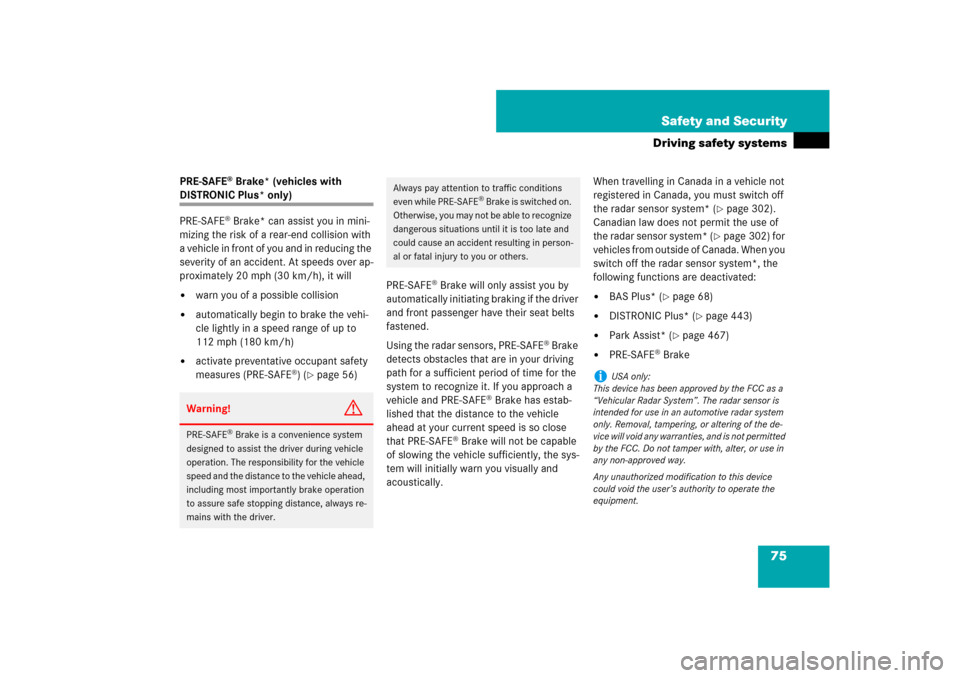 MERCEDES-BENZ CL550 2008 C216 Owners Manual 75 Safety and Security
Driving safety systems
PRE-SAFE
® Brake* (vehicles with 
DISTRONIC Plus* only)
PRE-SAFE
® Brake* can assist you in mini-
mizing the risk of a rear-end collision with 
a vehicl