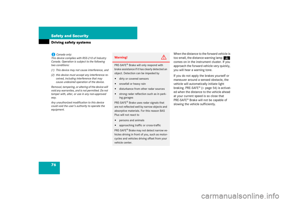 MERCEDES-BENZ CL550 2008 C216 Owners Manual 76 Safety and SecurityDriving safety systems
When the distance to the forward vehicle is 
too small, the distance warning lampl 
comes on in the instrument cluster. If you 
approach the forward vehicl