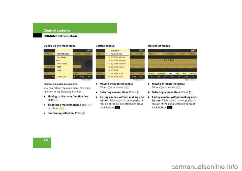 MERCEDES-BENZ CL600 2008 C216 Owners Manual 90 Control systemsCOMAND introductionCalling up the main menuIllustration: audio main menuYou can call up the main menu of a main 
function in the following manner:
Moving to the main function line: 
