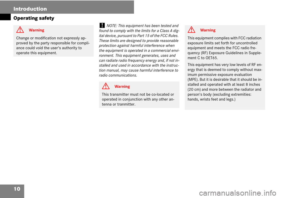MERCEDES-BENZ C-Class 2008 W204 Comand Manual 10 Introduction
Operating safety
! NOTE: This equipment has been tested and 
found to comply with the limits for a Class A dig-
ital device, pursuant to Part 15 of the FCC Rules. 
These limits are des