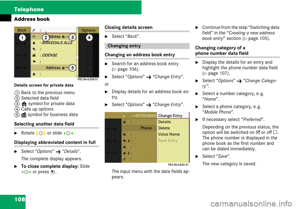 MERCEDES-BENZ C-Class 2008 W204 Comand Manual 108 Telephone
Address book
Details screen for private data
1Back to the previous menu
2Selected data field
3k symbol for private data
4Calls up options
5l symbol for business data
Selecting another da
