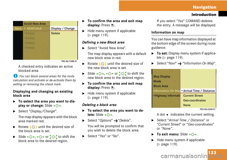 MERCEDES-BENZ C-Class 2008 W204 Comand Manual 123 Navigation
Introduction
A checked entry indicates an active 
blocked area.
i You can block several areas for the route 
calculation and activate or de-activate them by 
setting or removing the che