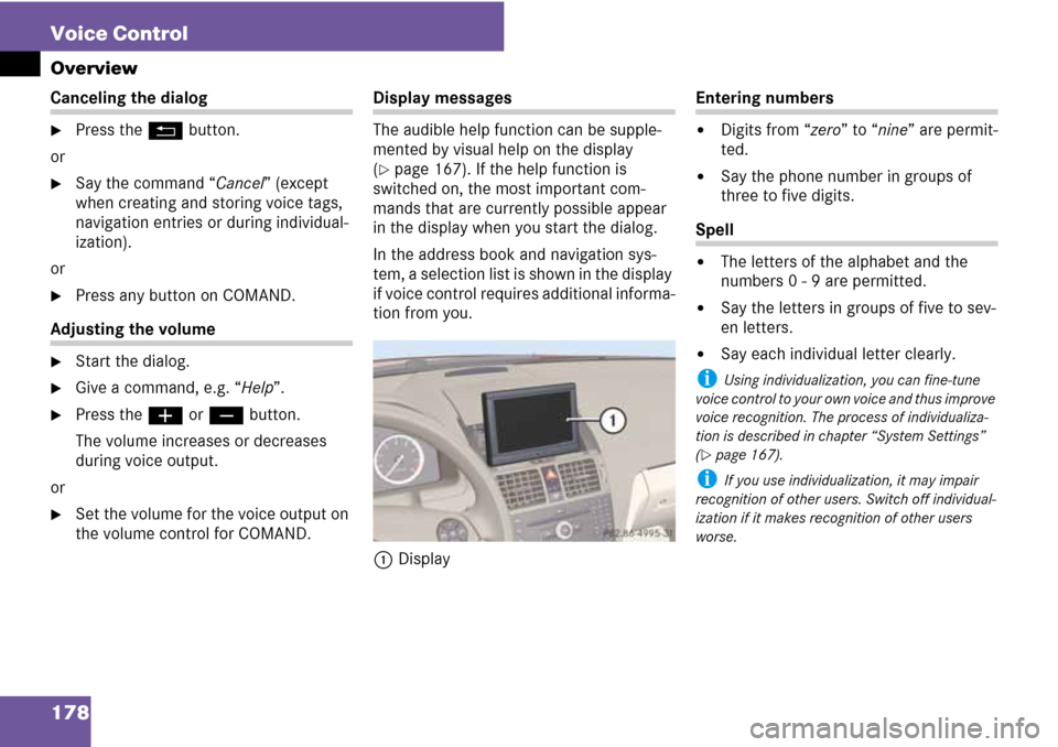 MERCEDES-BENZ C-Class 2008 W204 Comand Manual 178 Voice Control
Overview
Canceling the dialog
Press the L button.
or
Say the command “Cancel” (except 
when creating and storing voice tags, 
navigation entries or during individual-
ization).