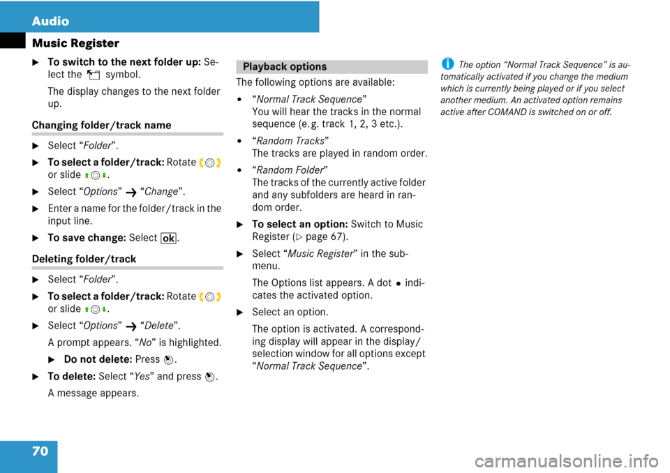 MERCEDES-BENZ C-Class 2008 W204 Comand Manual 70 Audio
Music Register
To switch to the next folder up: Se-
lect theQsymbol.
The display changes to the next folder 
up.
Changing folder/track name
Select “Folder”.
To select a folder/track: R