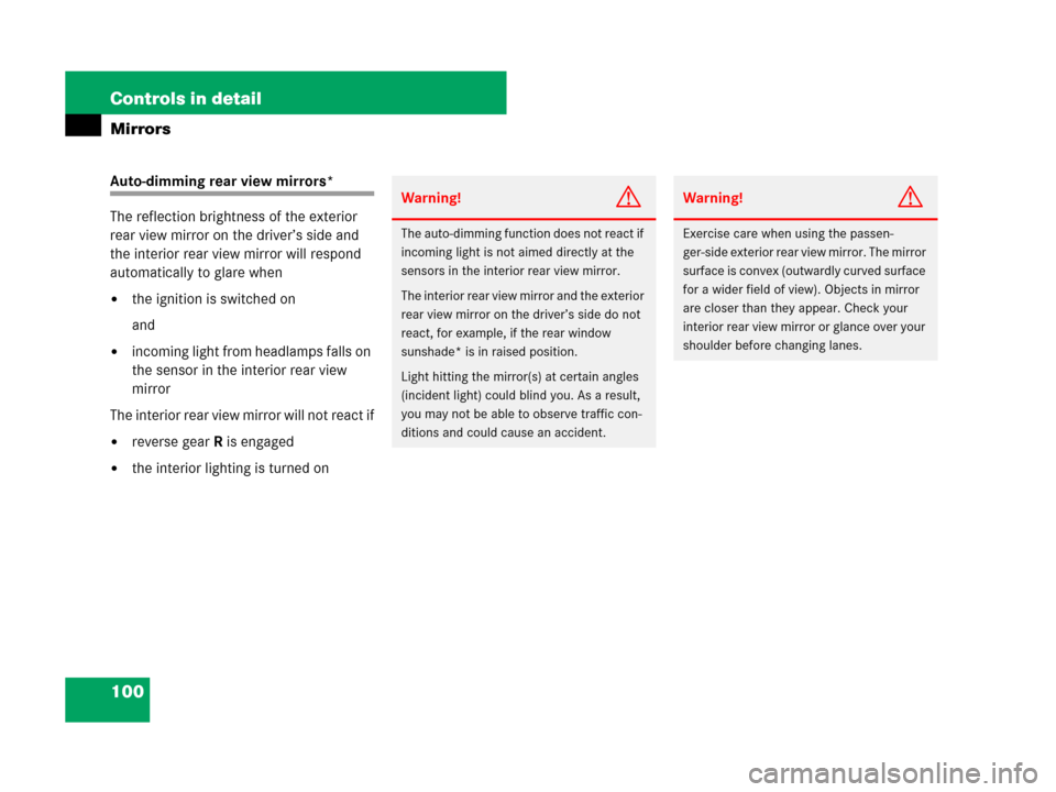 MERCEDES-BENZ C300 2008 W204 Owners Manual 100 Controls in detail
Mirrors
Auto-dimming rear view mirrors*
The reflection brightness of the exterior 
rear view mirror on the driver’s side and 
the interior rear view mirror will respond 
autom