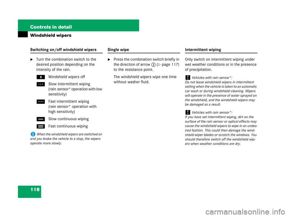 MERCEDES-BENZ C300 2008 W204 Owners Manual 118 Controls in detail
Windshield wipers
Switching on/off windshield wipers
Turn the combination switch to the 
desired position depending on the 
intensity of the rain.
MWindshield wipers off
USlow 
