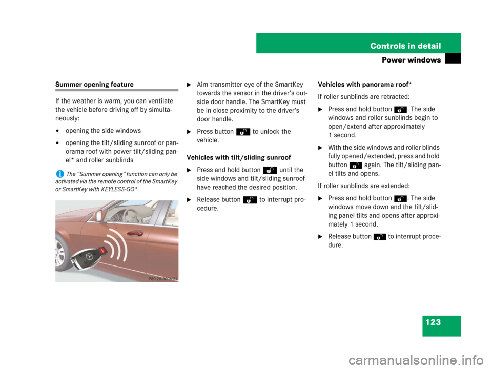 MERCEDES-BENZ C350S 2008 W204 Owners Manual 123 Controls in detail
Power windows
Summer opening feature
If the weather is warm, you can ventilate 
the vehicle before driving off by simulta-
neously:
opening the side windows
opening the tilt/s