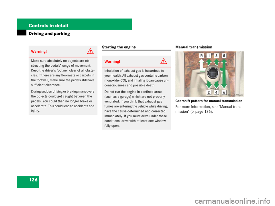 MERCEDES-BENZ C300 2008 W204 Owners Manual 126 Controls in detail
Driving and parking
Starting the engine Manual transmission
Gearshift pattern for manual transmission
For more information, see “Manual trans-
mission” (
page 136).
Warning