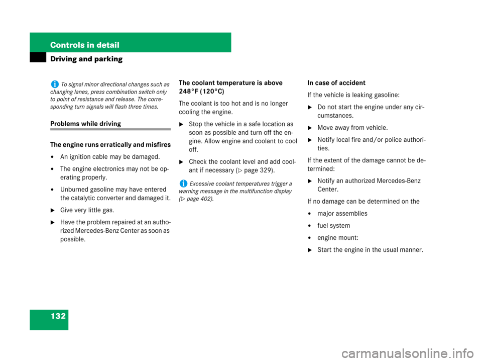 MERCEDES-BENZ C300 2008 W204 Owners Manual 132 Controls in detail
Driving and parking
Problems while driving
The engine runs erratically and misfires
An ignition cable may be damaged.
The engine electronics may not be op-
erating properly.
