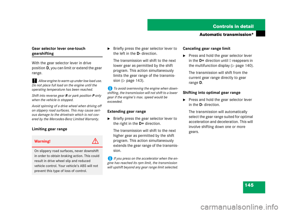 MERCEDES-BENZ C300 2008 W204 Owners Manual 145 Controls in detail
Automatic transmission*
Gear selector lever one-touch 
gearshifting
With the gear selector lever in drive 
positionD, you can limit or extend the gear 
range.
Limiting gear rang