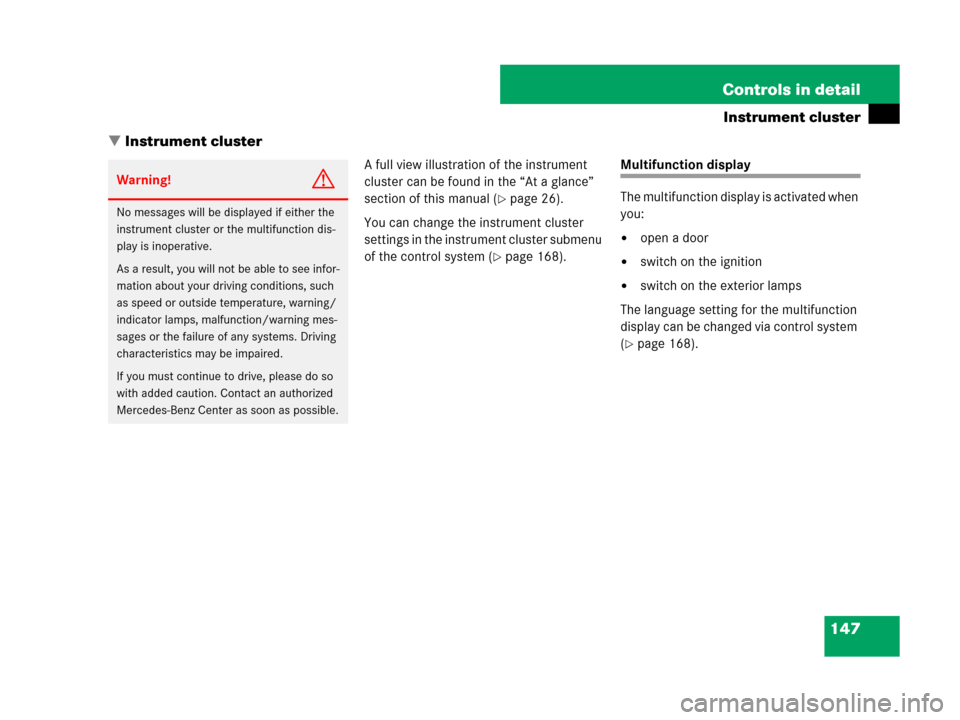 MERCEDES-BENZ C300 2008 W204 Owners Manual 147 Controls in detail
Instrument cluster
Instrument cluster
A full view illustration of the instrument 
cluster can be found in the “At a glance” 
section of this manual (
page 26).
You can cha