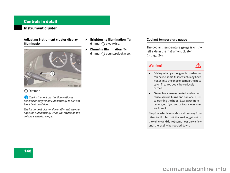MERCEDES-BENZ C300 2008 W204 Owners Manual 148 Controls in detail
Instrument cluster
Adjusting instrument cluster display 
illumination
1Dimmer
Brightening illumination: Turn 
dimmer1 clockwise.
Dimming illumination: Turn 
dimmer1 counterclo