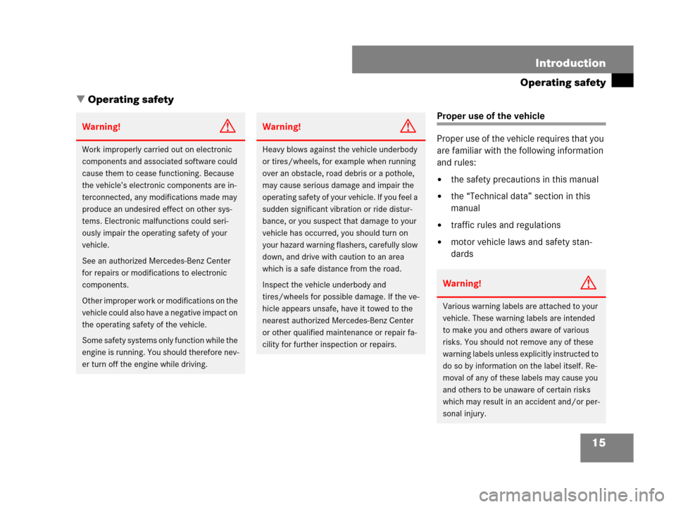 MERCEDES-BENZ C300 2008 W204 Owners Manual 15 Introduction
Operating safety
Operating safety
Proper use of the vehicle
Proper use of the vehicle requires that you 
are familiar with the following information 
and rules:
the safety precaution