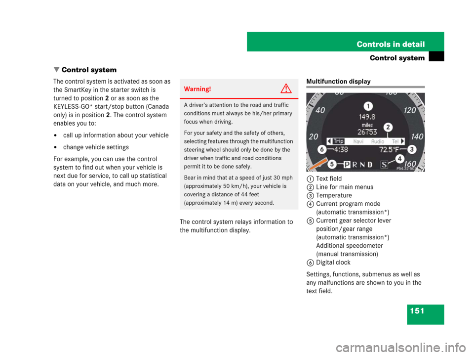 MERCEDES-BENZ C300 2008 W204 Owners Manual 151 Controls in detail
Control system
Control system
The control system is activated as soon as 
the SmartKey in the starter switch is 
turned to position2 or as soon as the 
KEYLESS-GO* start/stop b