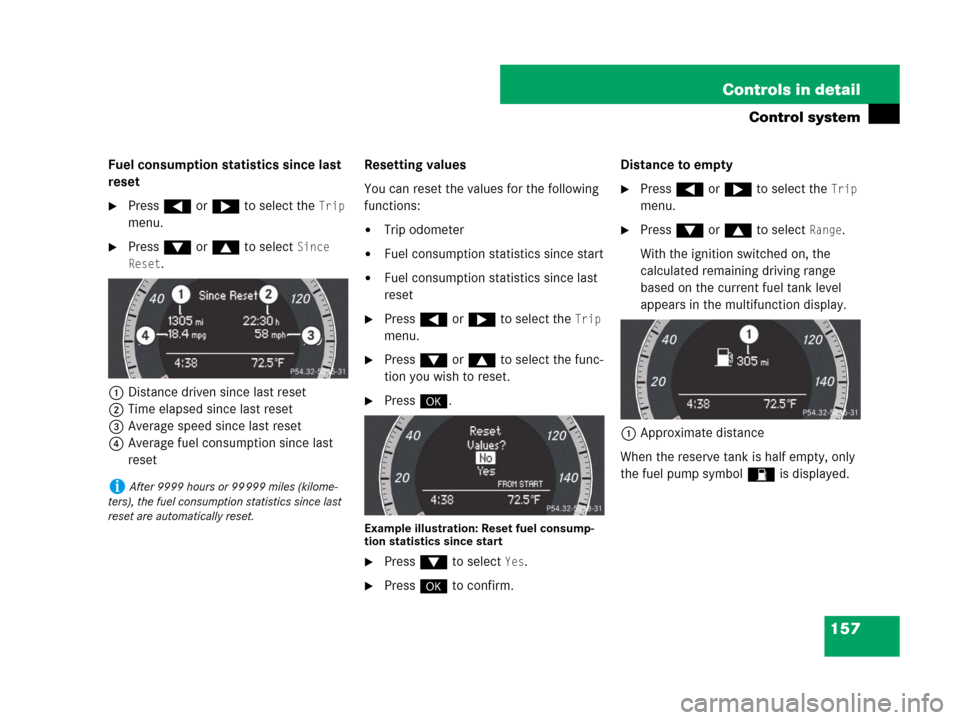 MERCEDES-BENZ C300 2008 W204 Owners Manual 157 Controls in detail
Control system
Fuel consumption statistics since last 
reset
Press ( or & to select the Trip 
menu.
Press % or $ to select Since 
Reset
.
1Distance driven since last reset
2Ti