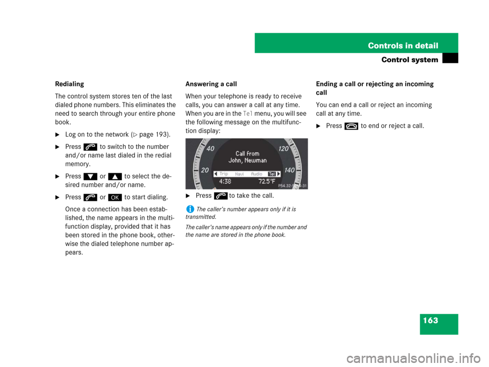 MERCEDES-BENZ C350S 2008 W204 Owners Manual 163 Controls in detail
Control system
Redialing
The control system stores ten of the last 
dialed phone numbers. This eliminates the 
need to search through your entire phone 
book.
Log on to the net