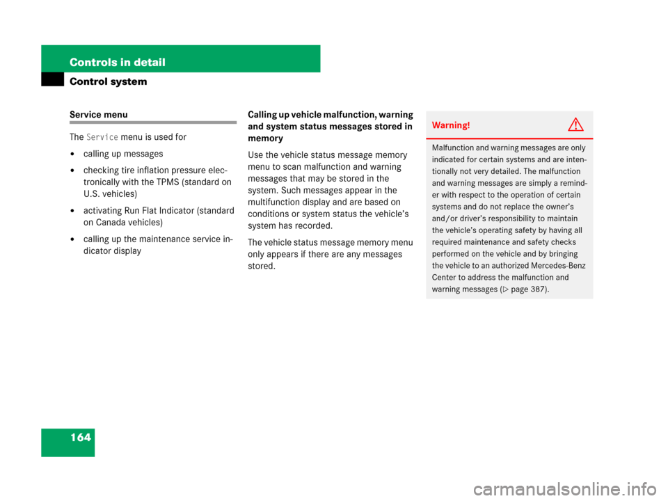 MERCEDES-BENZ C300 2008 W204 Owners Manual 164 Controls in detail
Control system
Service menu
The 
Service menu is used for 
calling up messages
checking tire inflation pressure elec-
tronically with the TPMS (standard on 
U.S. vehicles)
ac