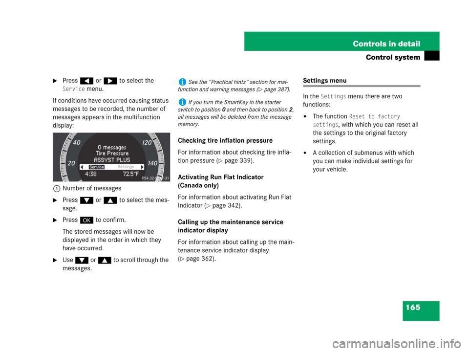 MERCEDES-BENZ C350S 2008 W204 Owners Manual 165 Controls in detail
Control system
Press ( or & to select the 
Service menu.
If conditions have occurred causing status 
messages to be recorded, the number of 
messages appears in the multifuncti