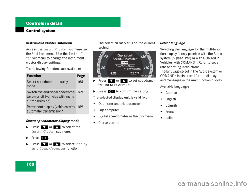 MERCEDES-BENZ C300 2008 W204 Owners Manual 168 Controls in detail
Control system
Instrument cluster submenu
Access the 
Instr. Cluster submenu via 
the 
Settings menu. Use the Instr. Clus-
ter
 submenu to change the instrument 
cluster display