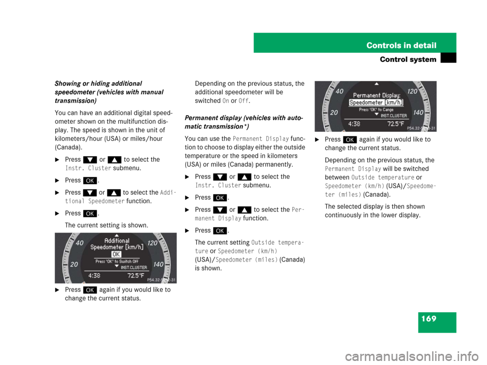 MERCEDES-BENZ C350S 2008 W204 Owners Manual 169 Controls in detail
Control system
Showing or hiding additional 
speedometer (vehicles with manual 
transmission)
You can have an additional digital speed-
ometer shown on the multifunction dis-
pl
