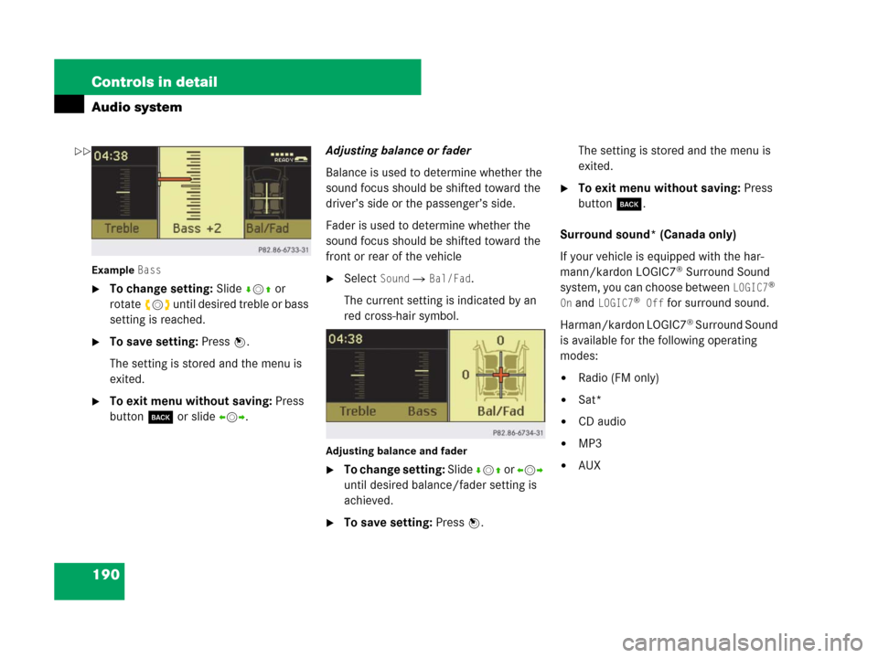 MERCEDES-BENZ C350S 2008 W204 Owners Manual 190 Controls in detail
Audio system
Example Bass
To change setting: Slide rmq or 
rotateymz until desired treble or bass 
setting is reached.
To save setting: Press n.
The setting is stored and the 