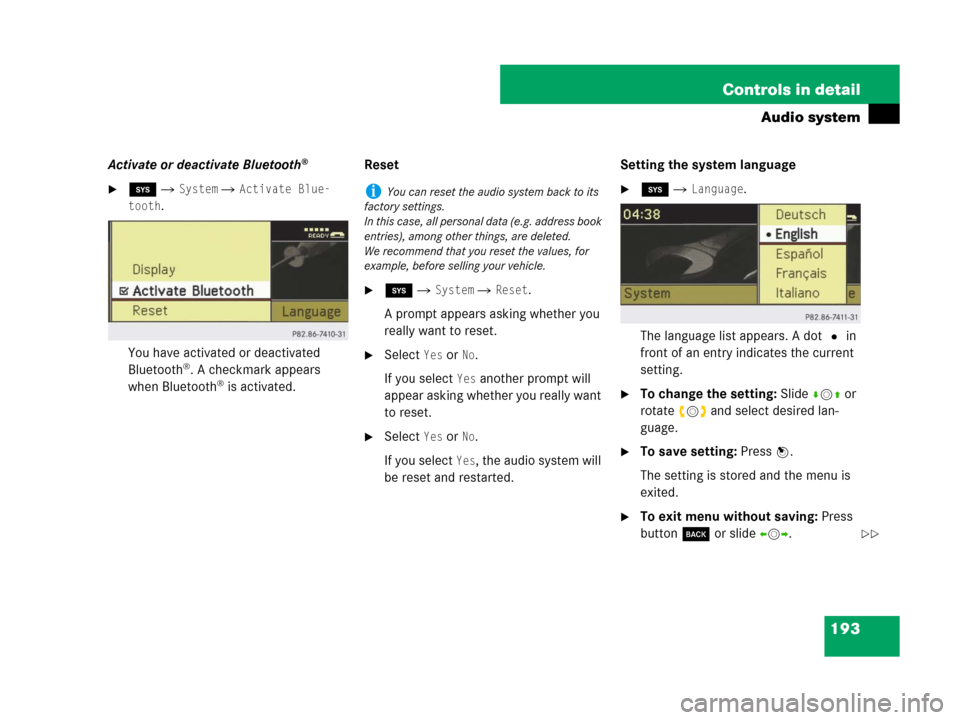 MERCEDES-BENZ C300 2008 W204 Owners Manual 193 Controls in detail
Audio system
Activate or deactivate Bluetooth®
ê  System  Activate Blue-
tooth
.
You have activated or deactivated 
Bluetooth
®. A checkmark appears 
when Bluetooth® is a