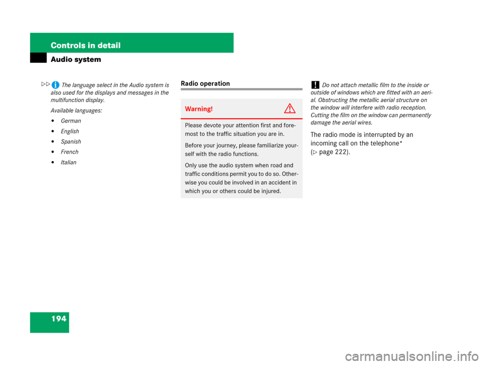 MERCEDES-BENZ C300 2008 W204 Owners Manual 194 Controls in detail
Audio system
Radio operation
The radio mode is interrupted by an 
incoming call on the telephone* 
(
page 222).
iThe language select in the Audio system is 
also used for the d