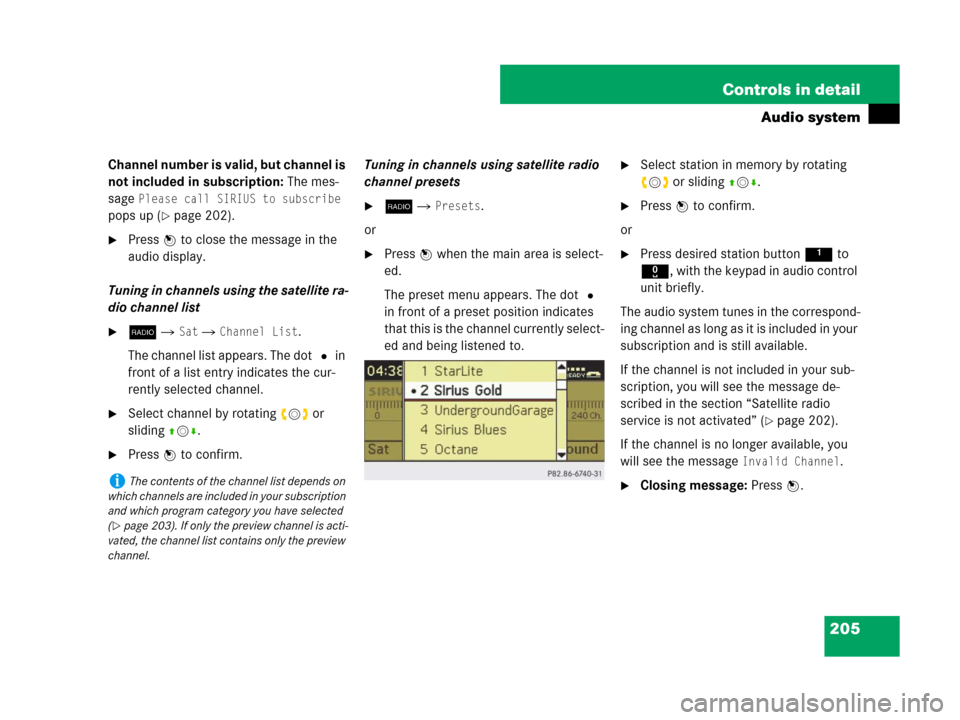 MERCEDES-BENZ C300 2008 W204 Owners Manual 205 Controls in detail
Audio system
Channel number is valid, but channel is 
not included in subscription: The mes-
sage 
Please call SIRIUS to subscribe 
pops up (
page 202).
Press n to close the m