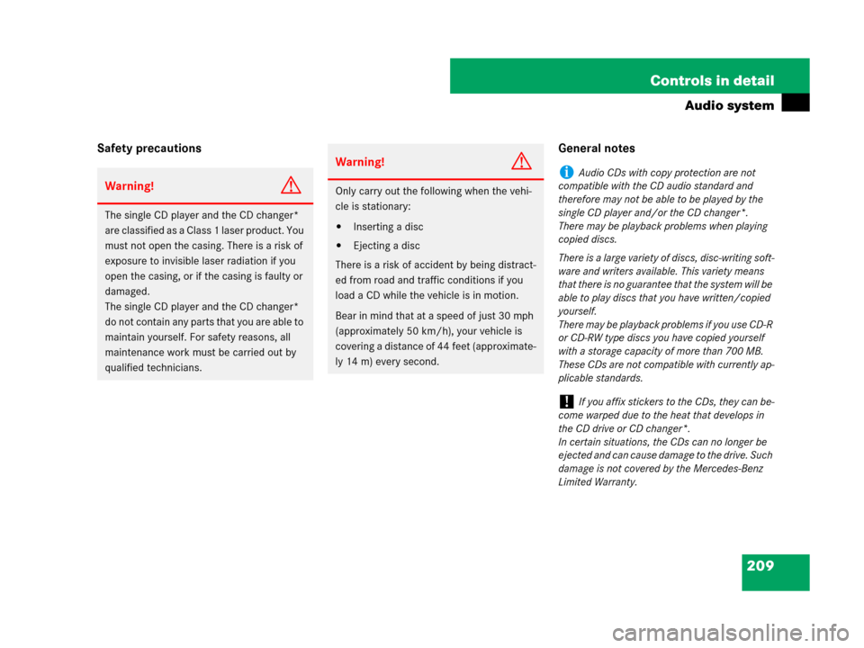MERCEDES-BENZ C300 2008 W204 Owners Manual 209 Controls in detail
Audio system
Safety precautions General notes
Warning!G
The single CD player and the CD changer* 
are classified as a Class 1 laser product. You 
must not open the casing. There
