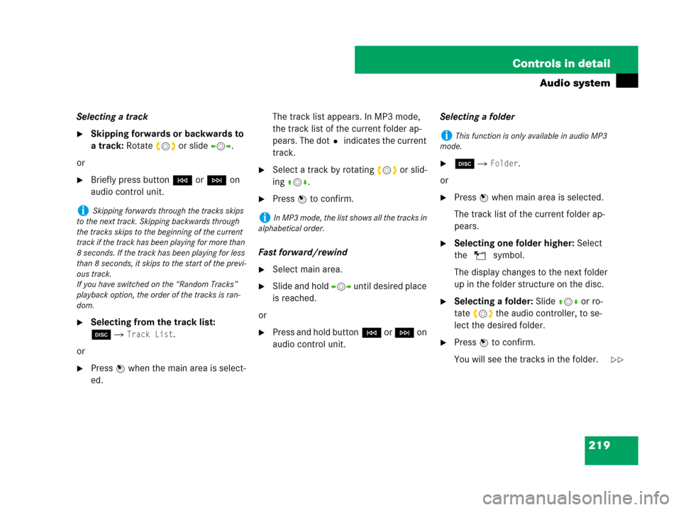MERCEDES-BENZ C300 2008 W204 Owners Manual 219 Controls in detail
Audio system
Selecting a track
Skipping forwards or backwards to 
a track: Rotate ymz or slideomp.
or
Briefly press buttonG or H on 
audio control unit.
Selecting from the tr