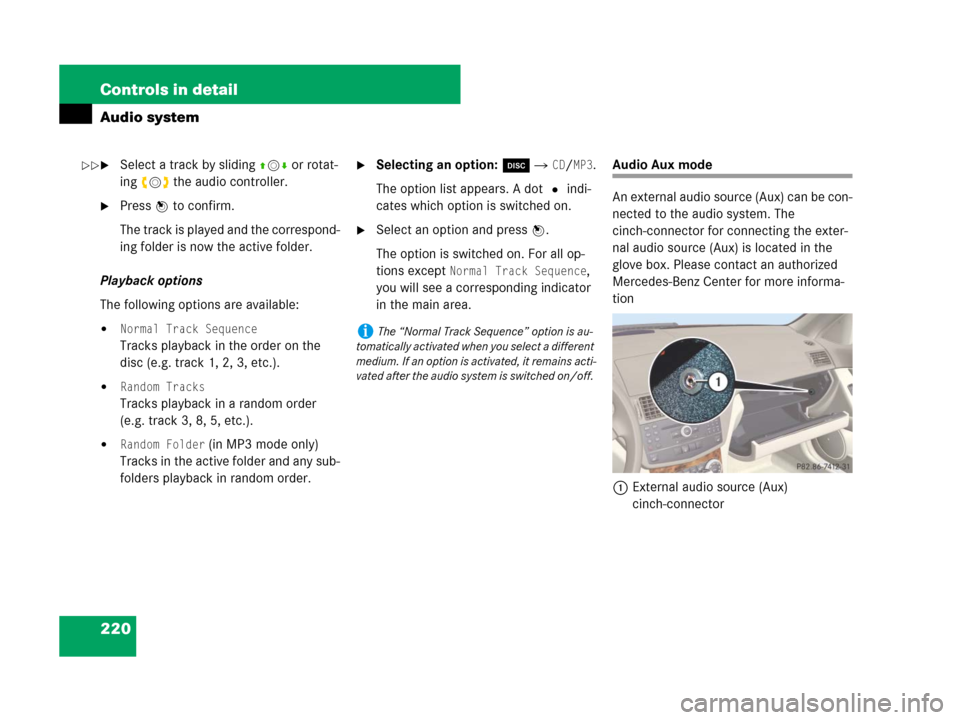 MERCEDES-BENZ C300 2008 W204 Owners Manual 220 Controls in detail
Audio system
Select a track by slidingqmror rotat-
ing ymz the audio controller.
Press n to confirm.
The track is played and the correspond-
ing folder is now the active folde
