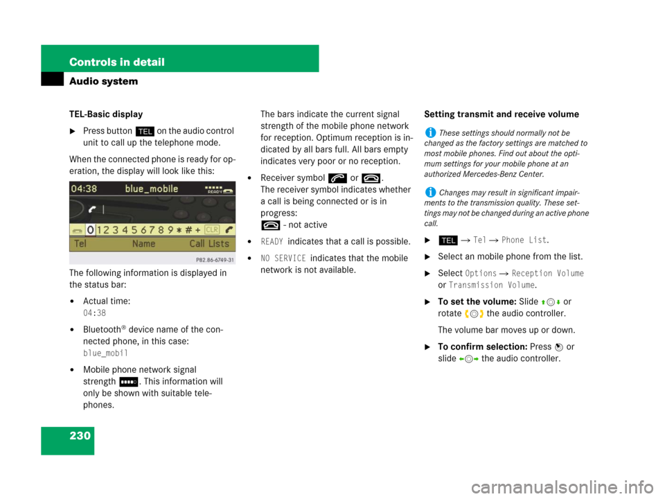 MERCEDES-BENZ C300 2008 W204 Owners Guide 230 Controls in detail
Audio system
TEL-Basic display
Press buttonh on the audio control 
unit to call up the telephone mode.
When the connected phone is ready for op-
eration, the display will look 