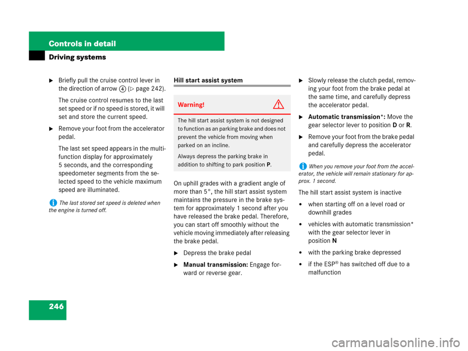 MERCEDES-BENZ C300 4MATIC 2008 W204 Owners Manual 246 Controls in detail
Driving systems
Briefly pull the cruise control lever in 
the direction of arrow4 (
page 242).
The cruise control resumes to the last 
set speed or if no speed is stored, it w