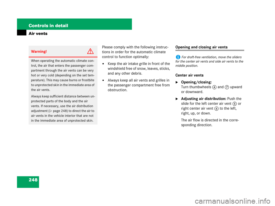 MERCEDES-BENZ C300 2008 W204 Owners Manual 248 Controls in detail
Air vents
Please comply with the following instruc-
tions in order for the automatic climate 
control to function optimally:
Keep the air intake grille in front of the 
windshi