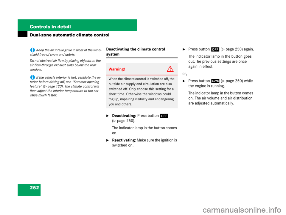 MERCEDES-BENZ C300 2008 W204 Owners Manual 252 Controls in detail
Dual-zone automatic climate control
Deactivating the climate control 
system
Deactivating: Press button´ 
(
page 250).
The indicator lamp in the button comes 
on.
Reactivati