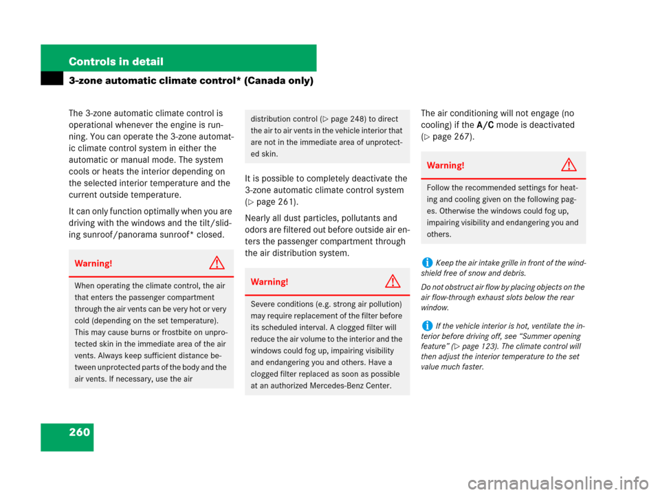 MERCEDES-BENZ C300 2008 W204 Owners Manual 260 Controls in detail
3-zone automatic climate control* (Canada only)
The 3-zone automatic climate control is 
operational whenever the engine is run-
ning. You can operate the 3-zone automat-
ic cli
