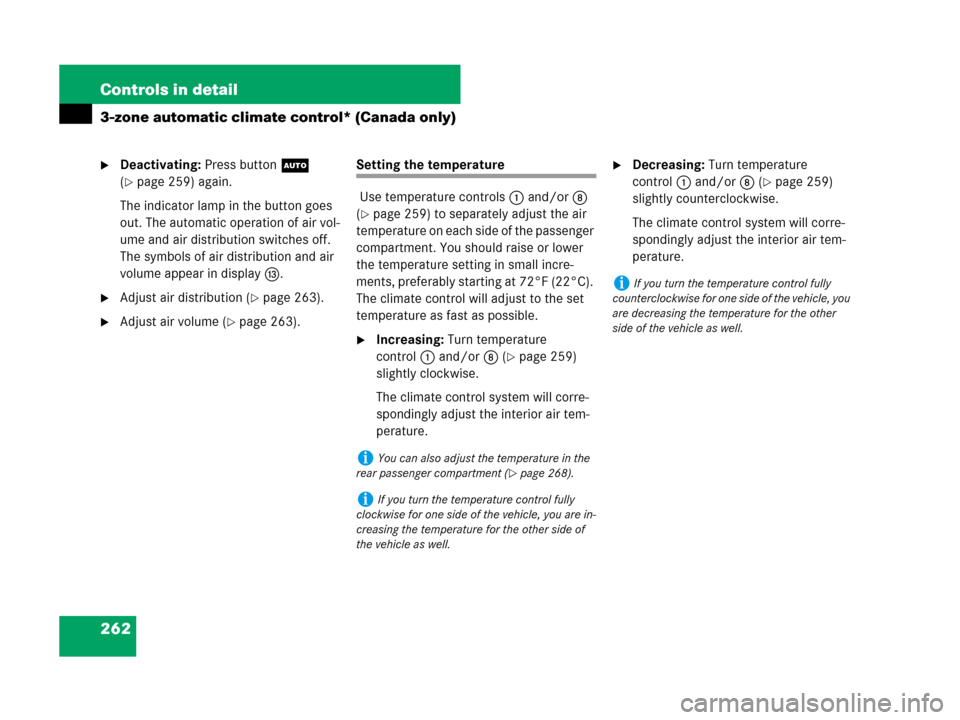 MERCEDES-BENZ C300 SPORT 2008 W204 Owners Manual 262 Controls in detail
3-zone automatic climate control* (Canada only)
Deactivating: Press buttonU 
(
page 259) again.
The indicator lamp in the button goes 
out. The automatic operation of air vol-