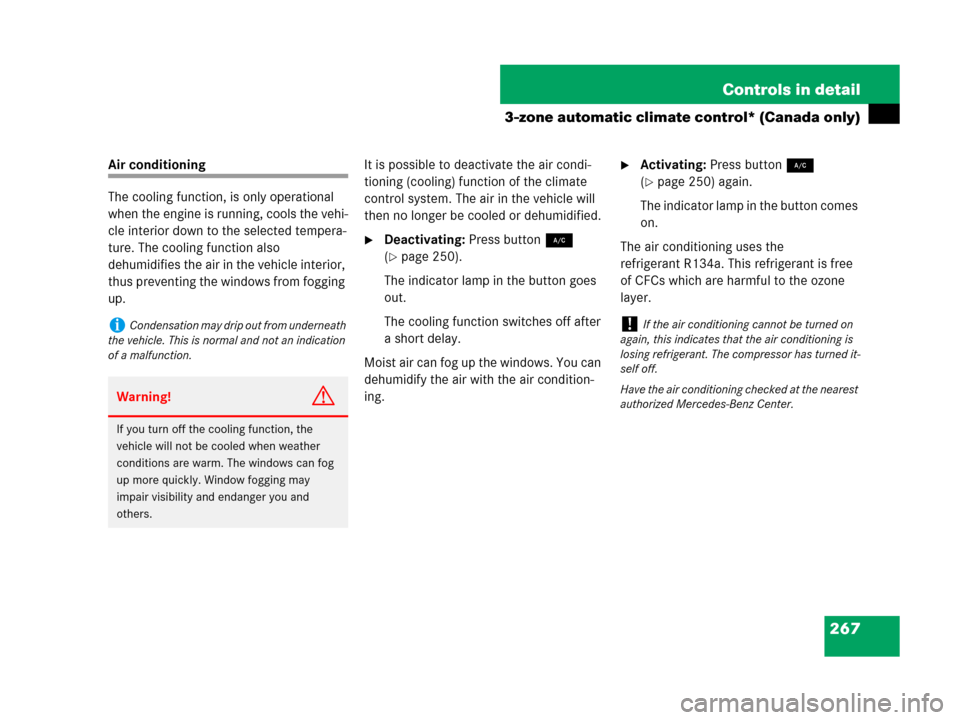 MERCEDES-BENZ C300 2008 W204 Owners Manual 267 Controls in detail
3-zone automatic climate control* (Canada only)
Air conditioning
The cooling function, is only operational 
when the engine is running, cools the vehi-
cle interior down to the 