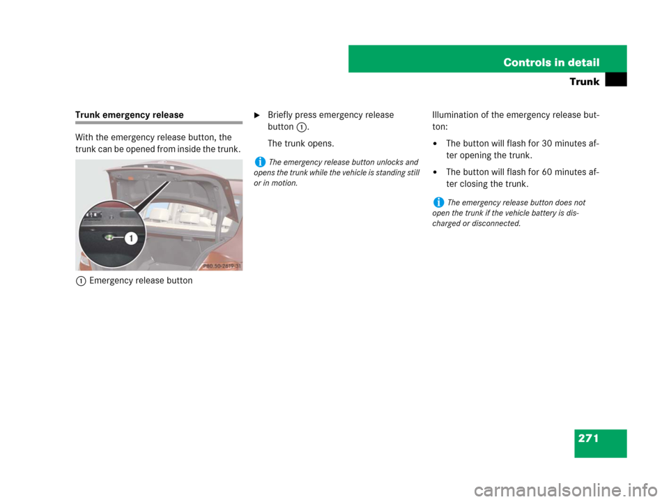 MERCEDES-BENZ C300 4MATIC 2008 W204 Owners Manual 271 Controls in detail
Trunk
Trunk emergency release
With the emergency release button, the 
trunk can be opened from inside the trunk. 
1Emergency release buttonBriefly press emergency release 
butt