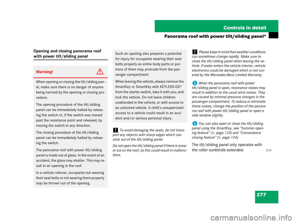 MERCEDES-BENZ C300 2008 W204 Owners Manual 277 Controls in detail
Panorama roof with power tilt/sliding panel*
Opening and closing panorama roof 
with power tilt/sliding panel
The tilt/sliding panel only operates with 
the roller sunblinds ext