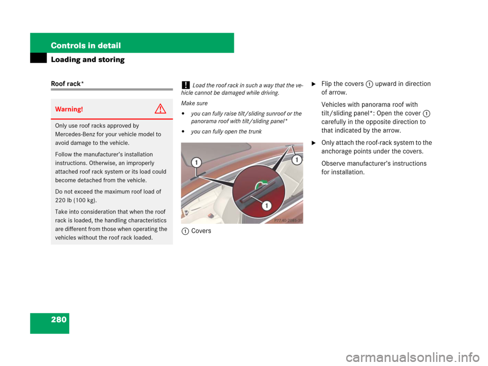 MERCEDES-BENZ C300 2008 W204 Owners Manual 280 Controls in detail
Loading and storing
Roof rack*
1CoversFlip the covers1 upward in direction 
of arrow.
Vehicles with panorama roof with 
tilt/sliding panel*: Open the cover 1 
carefully in the 