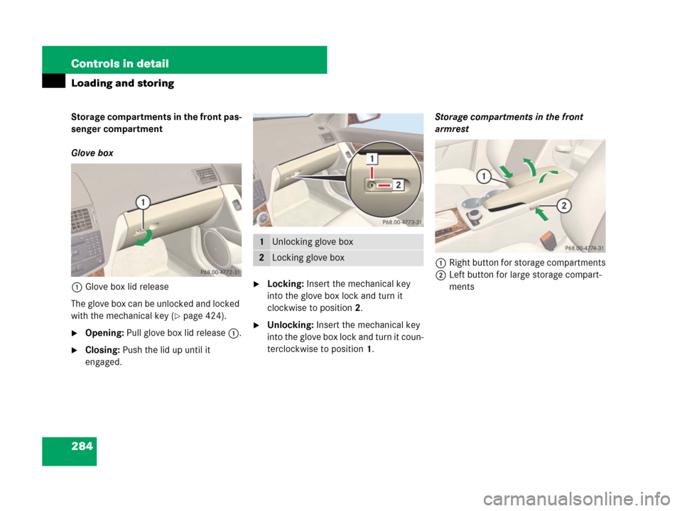 MERCEDES-BENZ C300 4MATIC 2008 W204 Owners Manual 284 Controls in detail
Loading and storing
Storage compartments in the front pas-
senger compartment
Glove box 
1Glove box lid release
The glove box can be unlocked and locked 
with the mechanical key