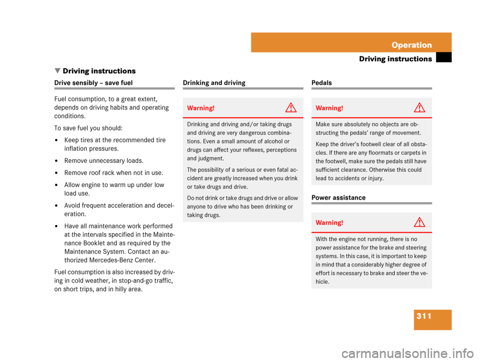 MERCEDES-BENZ C300 2008 W204 Owners Manual 311 Operation
Driving instructions
Driving instructions
Drive sensibly – save fuel
Fuel consumption, to a great extent, 
depends on driving habits and operating 
conditions.
To save fuel you should
