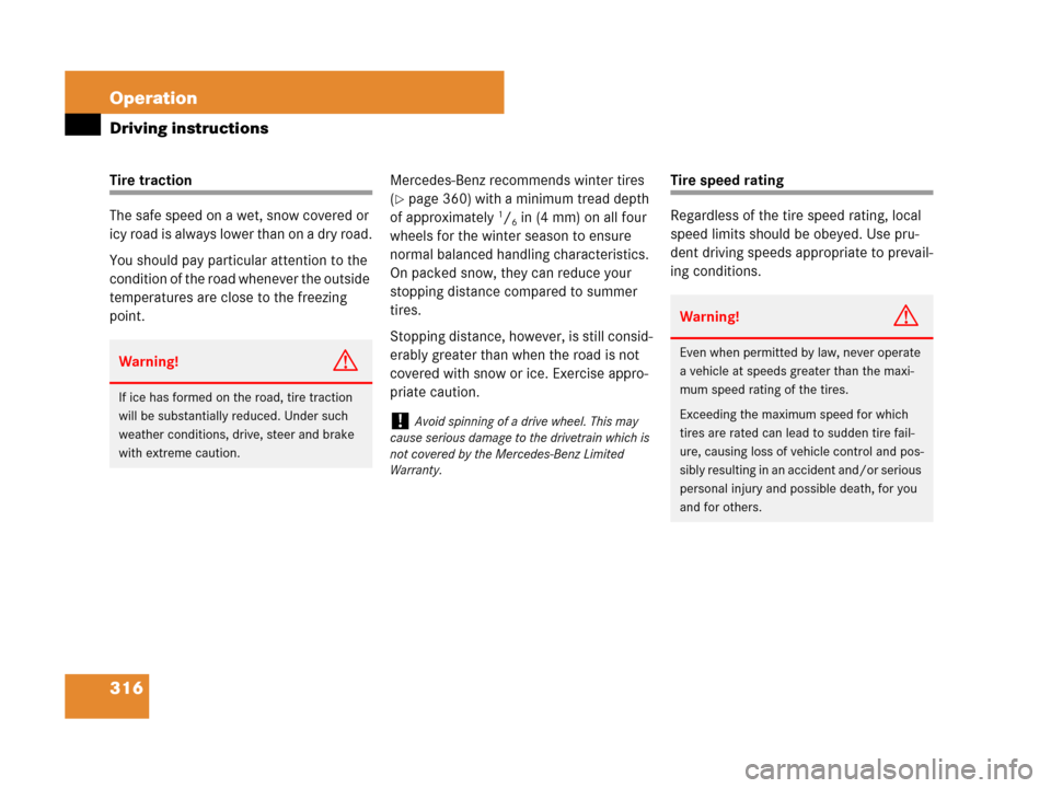 MERCEDES-BENZ C300 2008 W204 Owners Manual 316 Operation
Driving instructions
Tire traction
The safe speed on a wet, snow covered or 
icy road is always lower than on a dry road.
You should pay particular attention to the 
condition of the roa