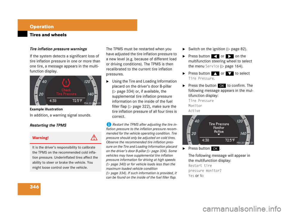 MERCEDES-BENZ C300 2008 W204 Service Manual 346 Operation
Tires and wheels
Tire inflation pressure warnings
If the system detects a significant loss of 
tire inflation pressure in one or more than 
one tire, a message appears in the multi-
func