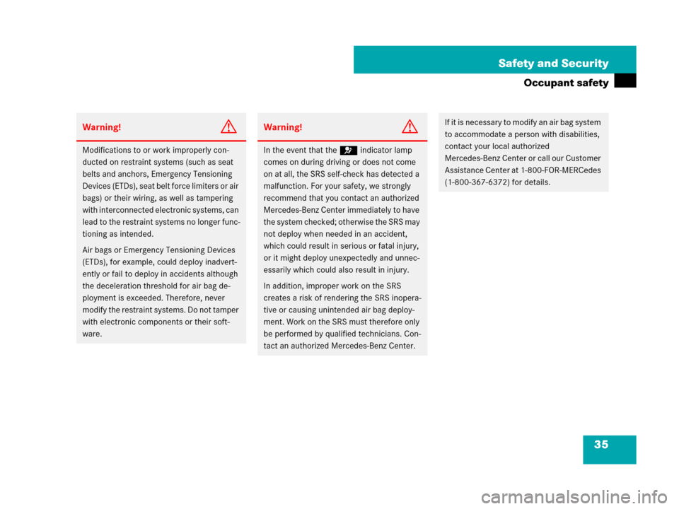 MERCEDES-BENZ C300 4MATIC 2008 W204 Owners Manual 35 Safety and Security
Occupant safety
Warning!G
Modifications to or work improperly con-
ducted on restraint systems (such as seat 
belts and anchors, Emergency Tensioning 
Devices (ETDs), seat belt 