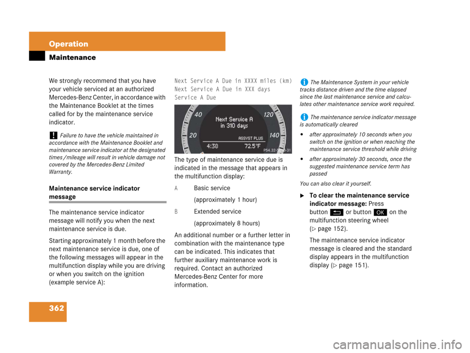 MERCEDES-BENZ C300 2008 W204 Service Manual 362 Operation
Maintenance
We strongly recommend that you have 
your vehicle serviced at an authorized 
Mercedes-Benz Center, in accordance with 
the Maintenance Booklet at the times 
called for by the