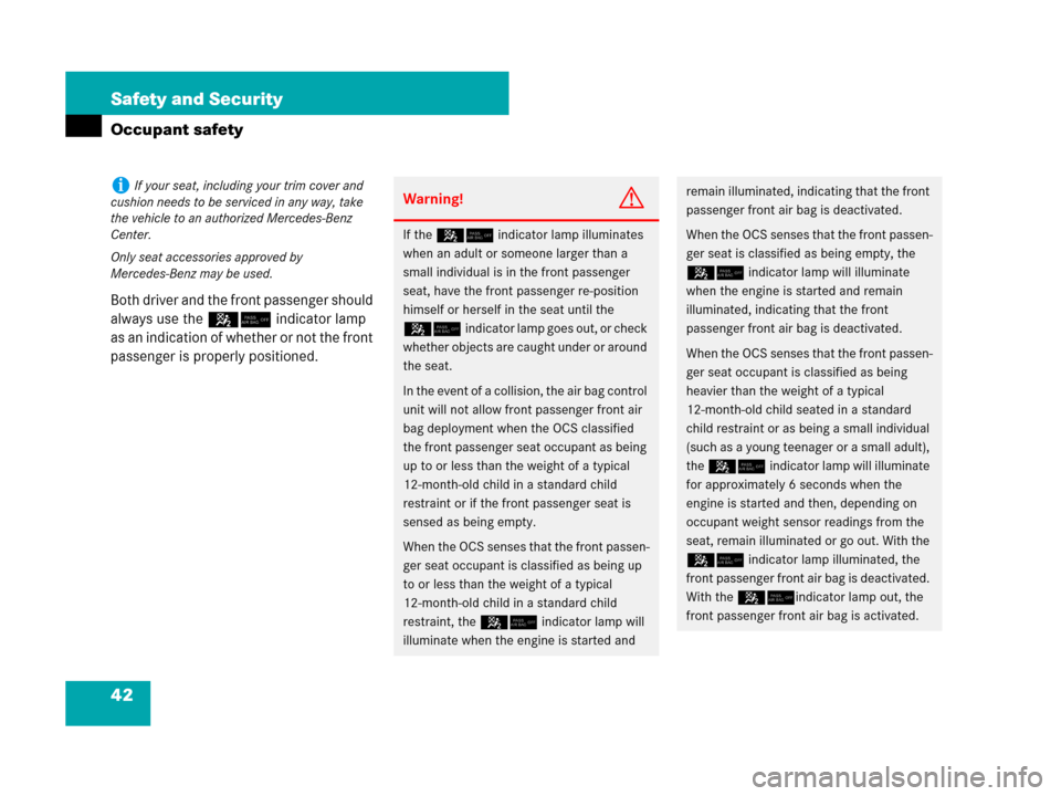 MERCEDES-BENZ C300 SPORT 2008 W204 Service Manual 42 Safety and Security
Occupant safety
Both driver and the front passenger should 
always use the 5/indicator lamp 
as an indication of whether or not the front 
passenger is properly positioned.
iIf 
